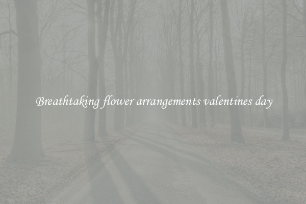 Breathtaking flower arrangements valentines day