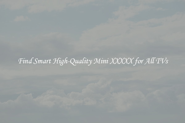 Find Smart High-Quality Mini XXXXX for All TVs