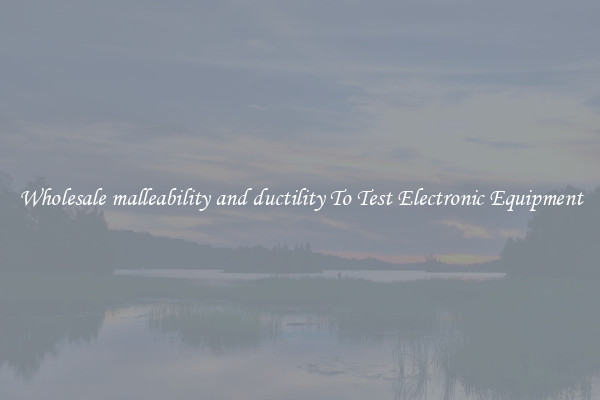 Wholesale malleability and ductility To Test Electronic Equipment