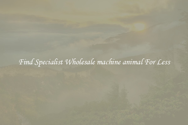  Find Specialist Wholesale machine animal For Less 