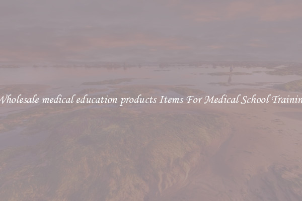 Wholesale medical education products Items For Medical School Training
