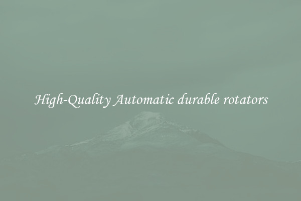High-Quality Automatic durable rotators