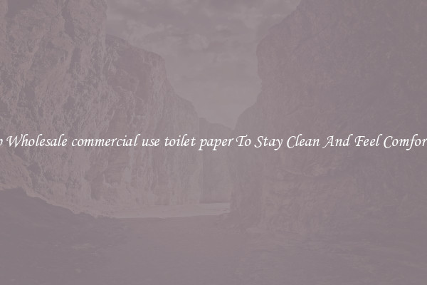 Shop Wholesale commercial use toilet paper To Stay Clean And Feel Comfortable