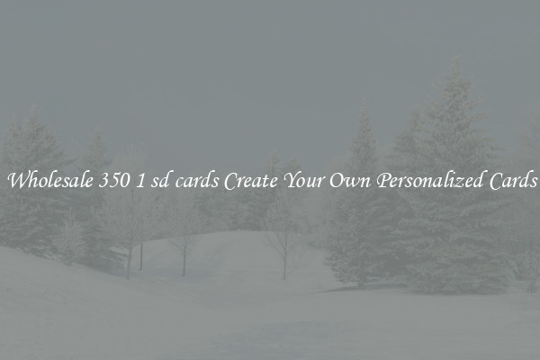 Wholesale 350 1 sd cards Create Your Own Personalized Cards