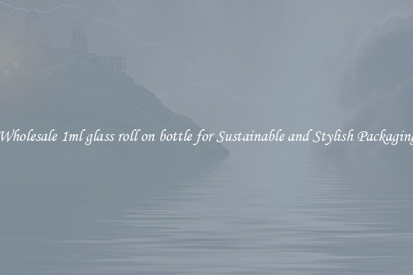 Wholesale 1ml glass roll on bottle for Sustainable and Stylish Packaging