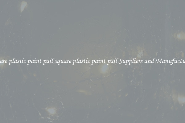 square plastic paint pail square plastic paint pail Suppliers and Manufacturers