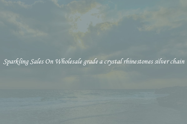 Sparkling Sales On Wholesale grade a crystal rhinestones silver chain