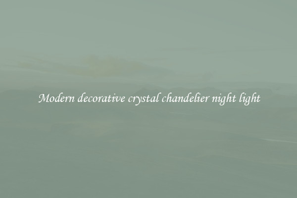 Modern decorative crystal chandelier night light