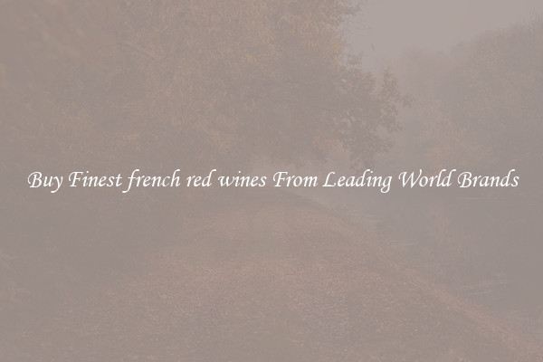 Buy Finest french red wines From Leading World Brands