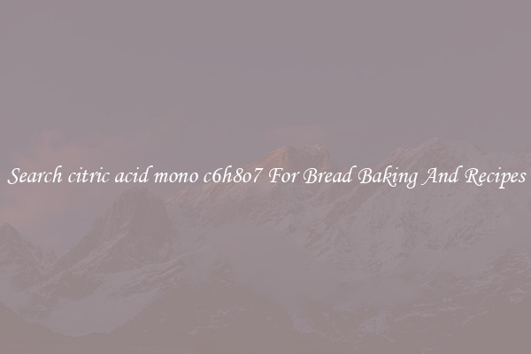 Search citric acid mono c6h8o7 For Bread Baking And Recipes