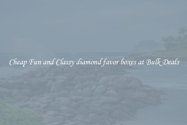 Cheap Fun and Classy diamond favor boxes at Bulk Deals