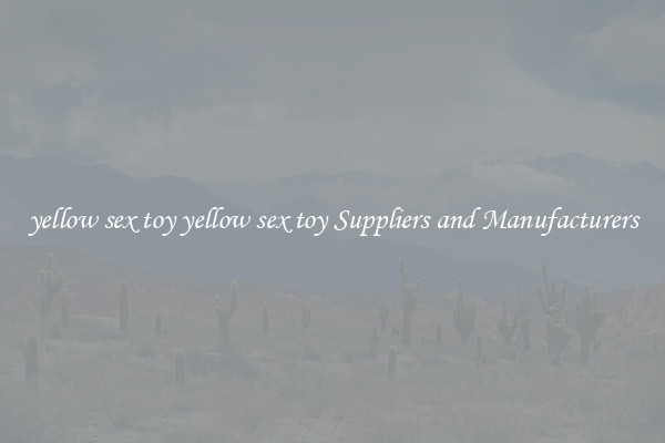 yellow sex toy yellow sex toy Suppliers and Manufacturers