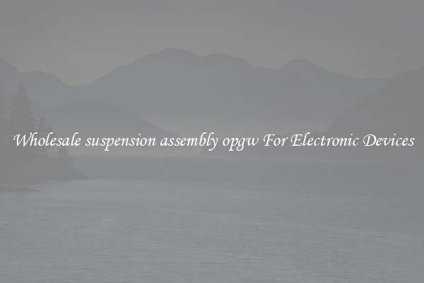 Wholesale suspension assembly opgw For Electronic Devices