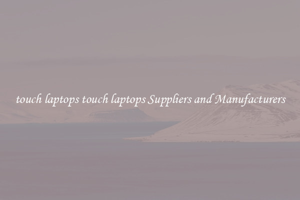 touch laptops touch laptops Suppliers and Manufacturers