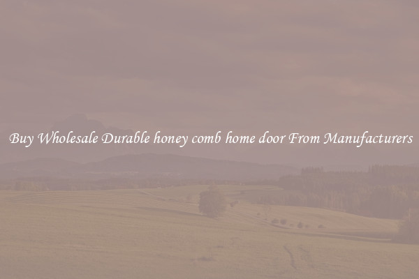 Buy Wholesale Durable honey comb home door From Manufacturers