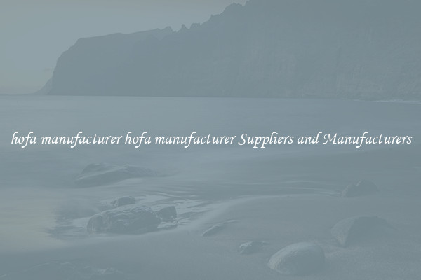hofa manufacturer hofa manufacturer Suppliers and Manufacturers