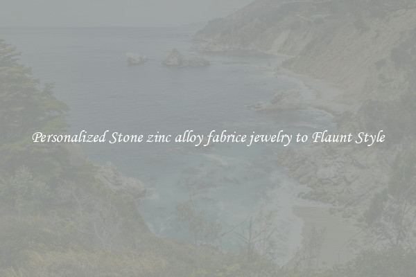 Personalized Stone zinc alloy fabrice jewelry to Flaunt Style