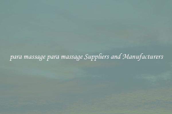 para massage para massage Suppliers and Manufacturers