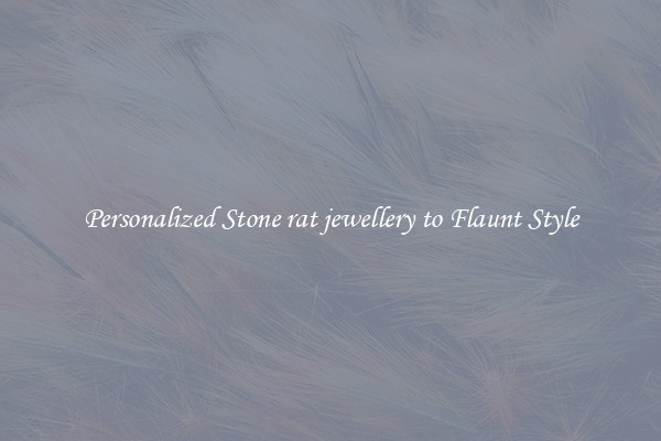 Personalized Stone rat jewellery to Flaunt Style
