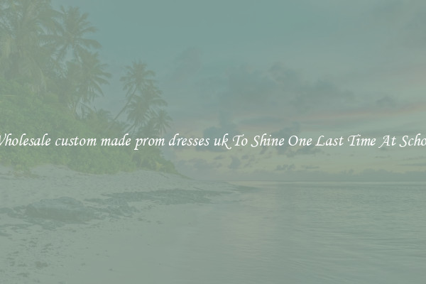 Wholesale custom made prom dresses uk To Shine One Last Time At School