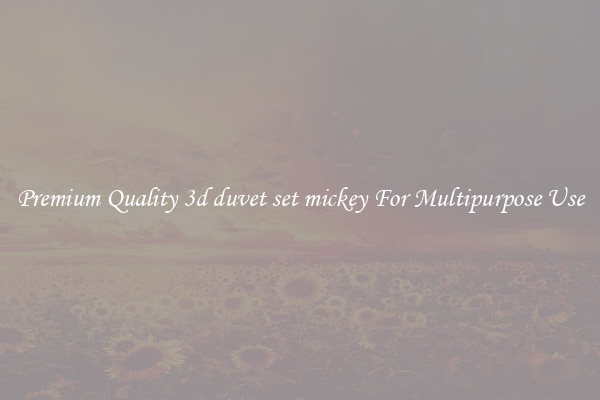 Premium Quality 3d duvet set mickey For Multipurpose Use
